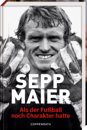 Sepp Maier - Als der Fußball noch Charakter hatte