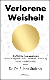 Verlorene Weisheit - Die Welt im Kern verstehen