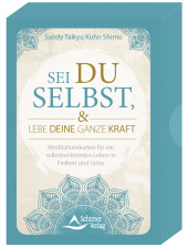 Sei du selbst, und lebe deine ganze Kraft - Meditationskarten für ein selbstbestimmtes Leben in Freiheit und Liebe