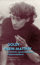 Goldy Parin-Matthèy - Anarchistin, Spanienkämpferin, Psychoanalytikerin