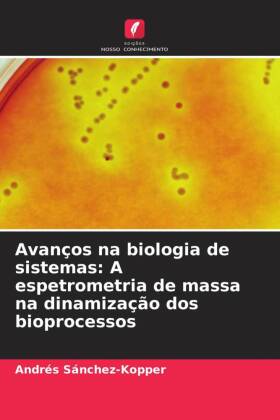 Avanços na biologia de sistemas: A espetrometria de massa na ...