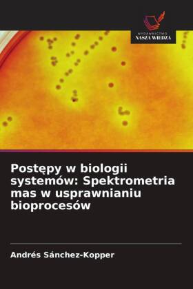 Postepy w biologii systemów: Spektrometria mas w usprawnianiu...