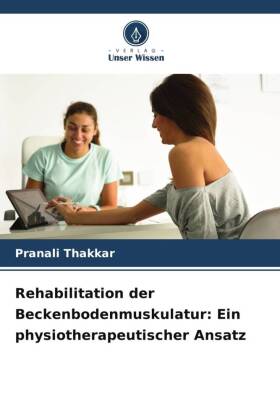 Rehabilitation der Beckenbodenmuskulatur: Ein physiotherapeuti...