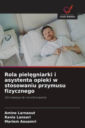 Rola pielegniarki i asystenta opieki w stosowaniu przymusu fizycznego 