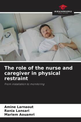 The role of the nurse and caregiver in physical restraint