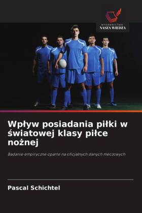 Wplyw posiadania pilki w swiatowej klasy pilce noznej 