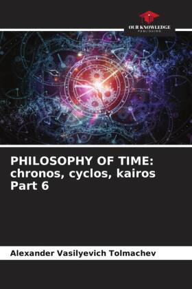 PHILOSOPHY OF TIME: chronos, cyclos, kairos Part 6