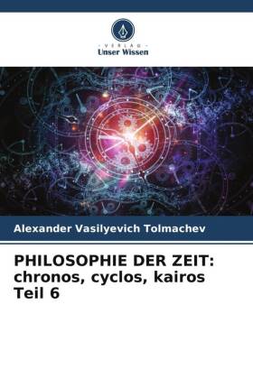 PHILOSOPHIE DER ZEIT: chronos, cyclos, kairos Teil 6