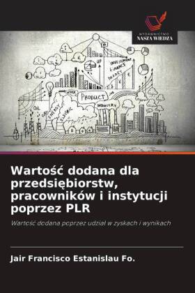 Wartosc dodana dla przedsiebiorstw, pracowników i instytucji ...