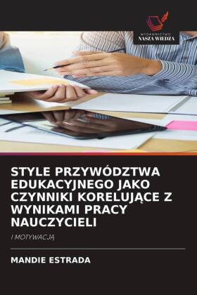 STYLE PRZYWÓDZTWA EDUKACYJNEGO JAKO CZYNNIKI KORELUJACE Z WYN...