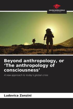 Beyond anthropology, or 'The anthropology of consciousnes...