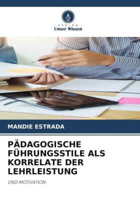 PÄDAGOGISCHE FÜHRUNGSSTILE ALS KORRELATE DER LEHRLEISTUNG