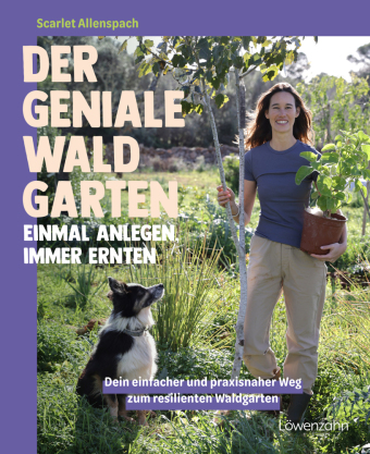 Der geniale Waldgarten - einmal anlegen, immer ernten Bd. 8807