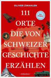 111 Orte, die von Schweizer Geschichte erzählen