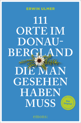 111 Orte im Donaubergland, die man gesehen haben muss