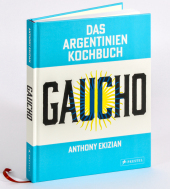 Gaucho. Das Argentinien-Kochbuch