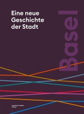 Basel. Eine neue Geschichte der Stadt