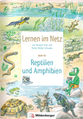 Lernen im Netz, Heft 45: Reptilien und Amphibien